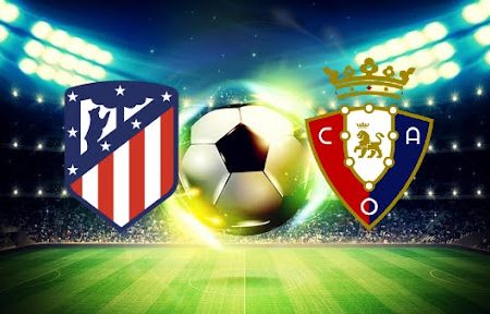 ทาย ผล บอล วัน นี้ Atletico Madrid – Osasuna 00h30 21/11/2021